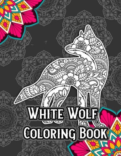 White Wolf Coloring Book Wolf Gifts for Women - Cute Mandala Wolf Coloring Book for Adult Made with 40 Different Unique White Wolf Illustrations