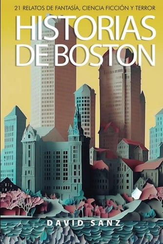 Historias de Boston 21 relatos de fantasía, ciencia ficción y terror