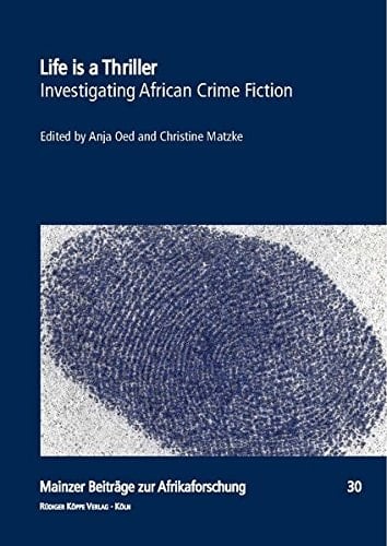 Life is a Thriller Investigating African Crime Fiction : Selected Papers from the 9th International Janheinz Jahn Symposium, Mainz 2008