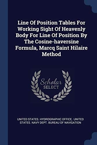 Line Of Position Tables For Working Sight Of Heavenly Body For Line Of Position By The Cosine-haversine Formula, Marcq Saint Hilaire Method