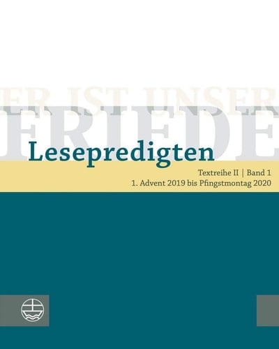 Er ist unser Friede Lesepredigten ; Textreihe. 1. Advent 2019 bis Pfingstmontag 2020 / Herausgegeben von Helmut Schwier