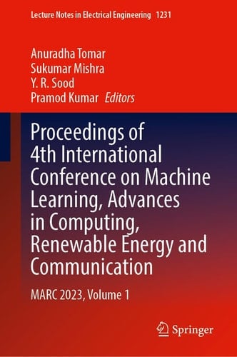 Proceedings of 4th International Conference on Machine Learning, Advances in Computing, Renewable Energy and Communication MARC 2023, Volume 1