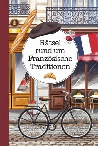 Rätsel rund um französische Traditionen: Tolles Geschenk für Frankreich-Fans: Rätsel und Knobelei in einem Kreuzworträtselheft (German Edition)