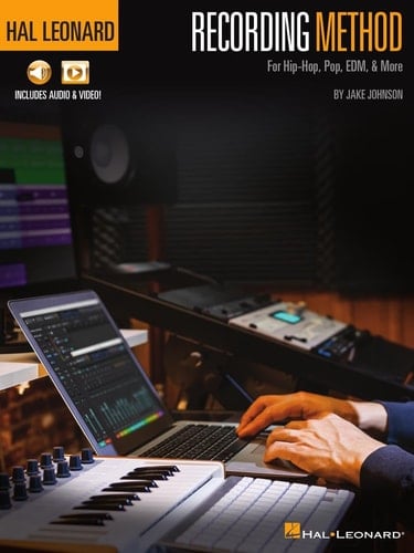 Hal Leonard Recording Method for Hip-Hop, Pop, Edm, & More - By Jake Johnson with Online Audio and Video Demos