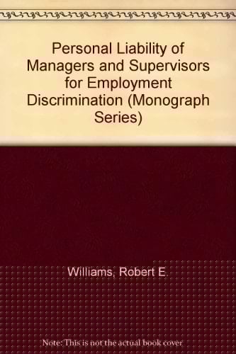 Personal Liability of Managers and Supervisors for Employment Discrimination (Monograph Series)