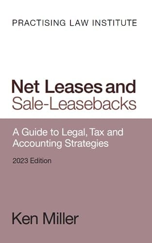 Net Leases and Sale-Leasebacks: A Guide to Legal, Tax and Accounting Strategies (2023 Edition)