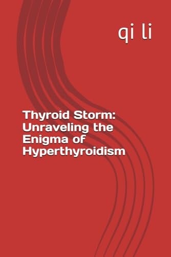 Thyroid Storm: Unraveling the Enigma of Hyperthyroidism (In the Midst of Rescue: Countdown to Saving Lives)