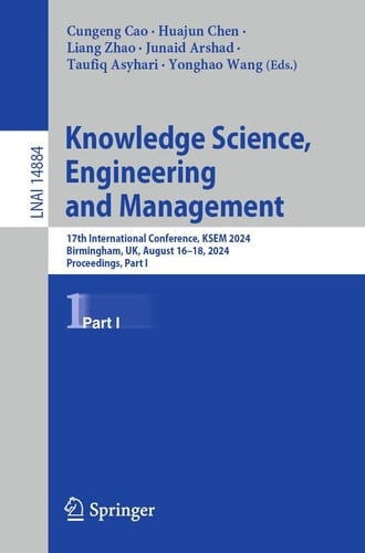 Knowledge Science, Engineering and Management 17th International Conference, KSEM 2024, Birmingham, UK, August 16–18, 2024, Proceedings, Part I