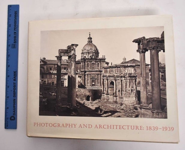 Photography and Architecture, 1839-1939