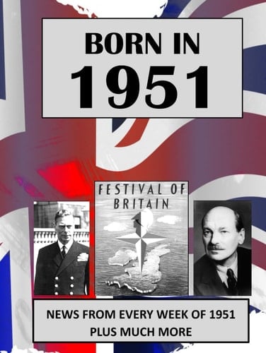 Born in 1951: UK and World news from every week of 1951. Plus how times have changed from 1951 to the 21st century.