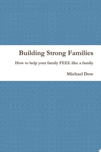 Building Strong Families: How to help your family FEEL like a family