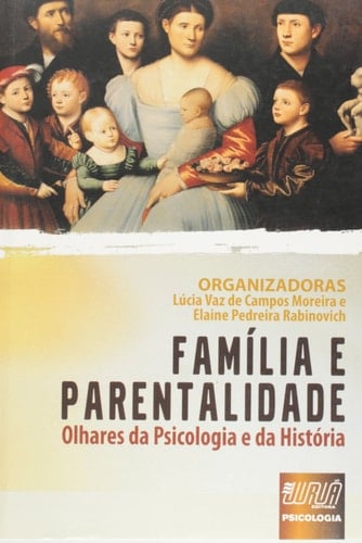 Família e Parentalidade. Olhares da Psicologia e da História