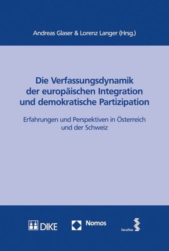 Die Verfassungsdynamik der europäischen Integration und demokratische Partizipation Erfahrungen und Perspektiven in Österreich und der Schweiz