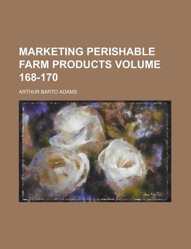 Marketing perishable farm products Volume 168-170