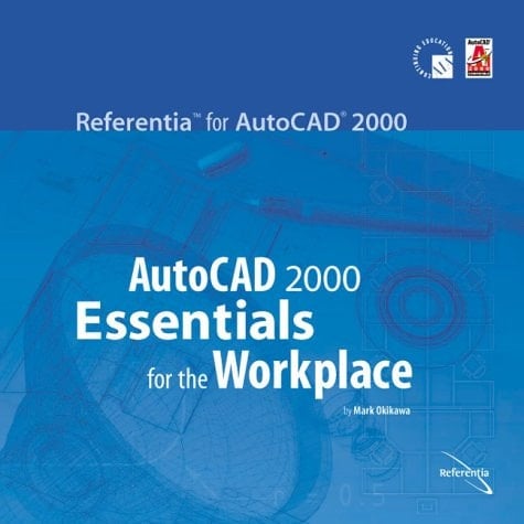 AutoCAD 2000 Essentials for the Workplace (Referentia for AutoCAD 2000 series)