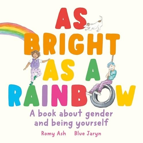 As Bright As a Rainbow A Book about Gender and Being Yourself