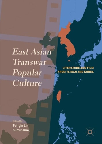 East Asian Transwar Popular Culture Literature and Film from Taiwan and Korea