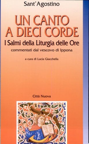 Un canto a dieci corde. I Salmi della liturgia delle ore commentati dal vescovo di Ippona