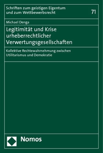 Legitimität und Krise urheberrechtlicher Verwertungsgesellschaften kollektive Rechtewahrnehmung zwischen Utilitarismus und Demokratie