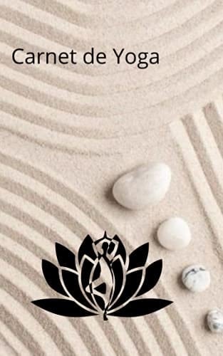 Carnet de notes de Yoga - 72 pages lignées - 127 x 203,2 mm - pour noter vos postures de yoga et vos progrès ainsi que vos impressions: Joli carnet zen (French Edition)