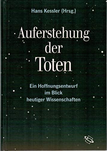 Auferstehung der Toten ein Hoffnungsentwurf im Blick heutiger Wissenschaften