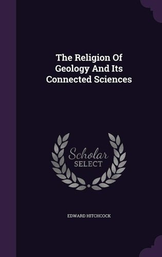 The Religion of Geology and Its Connected Sciences