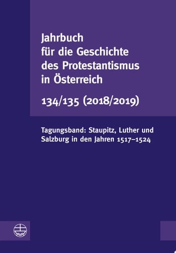 Jahrbuch für die Geschichte des Protestantismus in Österreich 134/135 (2018/2019) Tagungsband: Staupitz, Luther und Salzburg in den Jahren 1517–1524