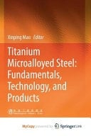 Titanium Microalloyed Steel Fundamentals, Technology, and Products