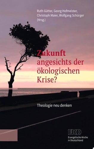 Zukunft angesichts der ökologischen Krise? Theologie neu denken