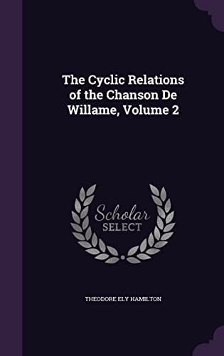 The Cyclic Relations of the Chanson De Willame, Volume 2