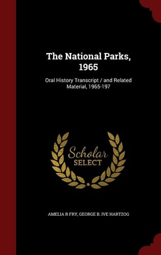 The National Parks, 1965 Oral History Transcript / And Related Material, 1965-197