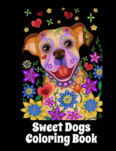 Sweet Dogs Adult Coloring Book: Dog Coloring Book for Adults Relaxation: Dog Coloring Book Realistic and Fantasy (The Dog Designs Coloring Books)