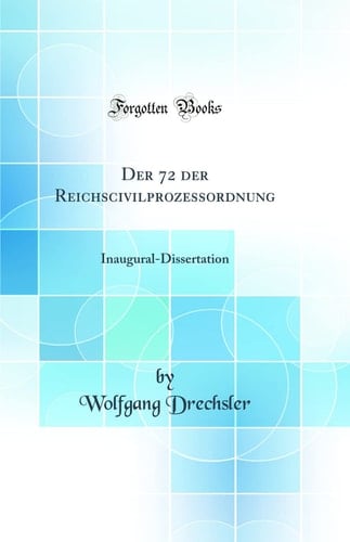 Der 72 Der Reichscivilprozessordnung Inaugural-Dissertation (Classic Reprint)