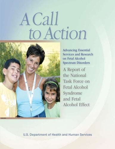 A Call to Action: Advancing Essential Services and Research on Fetal Alcohol Spectrum Disorders A Report of the National Task Force on Fetal Alcohol Syndrome and Fetal Alcohol Effect