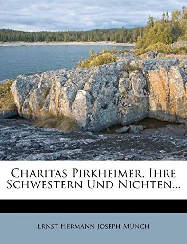 Charitas Pirkheimer, Ihre Schwestern Und Nichten... (German Edition)