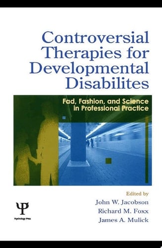 Controversial Therapies for Developmental Disabilities Fad, Fashion, and Science in Professional Practice