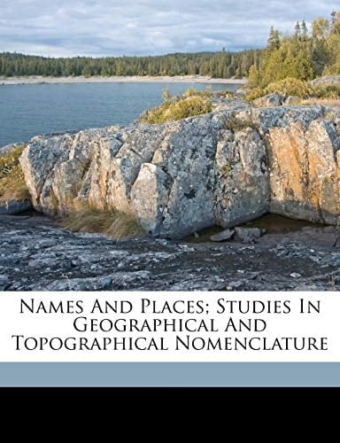 Names and places; studies in geographical and topographical nomenclature