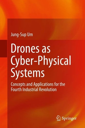 Drones as Cyber-Physical Systems Concepts and Applications for the Fourth Industrial Revolution