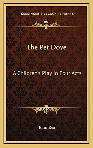 The Pet Dove: A Children's Play In Four Acts