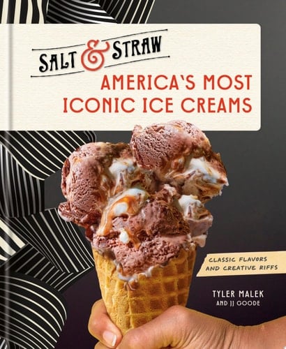 America's Most Iconic Ice Creams: A Salt & Straw Cookbook Classic Flavors and Creative Riffs