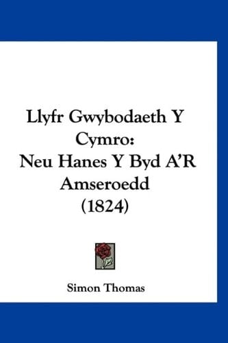 Llyfr Gwybodaeth Y Cymro: Neu Hanes Y Byd A'R Amseroedd (1824) (Spanish Edition)