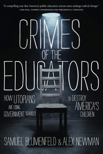 Crimes of the Educators How Utopians are Using Government Schools to Destroy American's Children