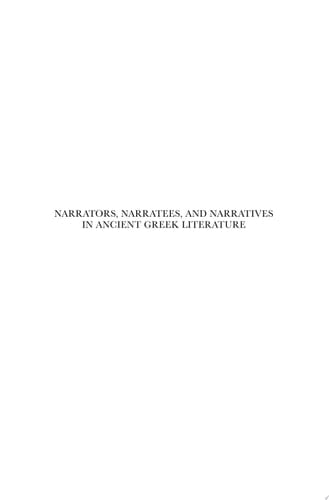 Narrators, Narratees, and Narratives in Ancient Greek Literature Studies in Ancient Greek Narrative, Volume One