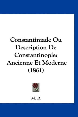 Constantiniade Ou Description De Constantinople: Ancienne Et Moderne (1861) (French Edition)