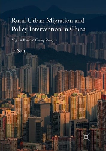 Rural Urban Migration and Policy Intervention in China Migrant Workers' Coping Strategies