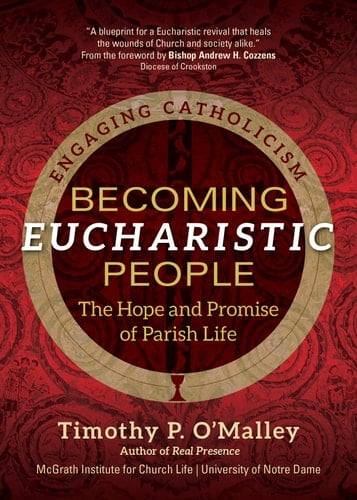 Becoming Eucharistic People The Hope and Promise of Parish Life