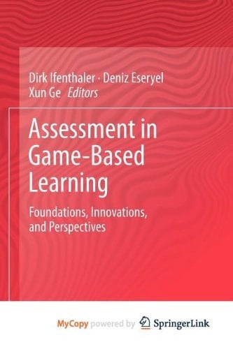 Assessment in Game-Based Learning Foundations, Innovations, and Perspectives