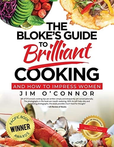 The Bloke's Guide to Brilliant Cooking And How to Impress Women