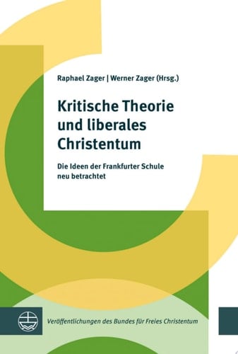 Kritische Theorie und liberales Christentum Die Ideen der Frankfurter Schule neu betrachtet