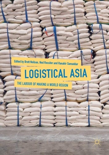 Logistical Asia The Labour of Making a World Region